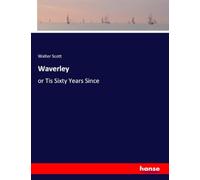 Waverley: or Tis Sixty Years Since