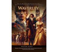 Waverley; Or, 'Tis Sixty Years Since (Complete with Illustrated and Annotated)