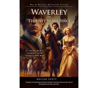 Waverley; Or, 'Tis Sixty Years Since (Complete with Illustrated and Annotated)