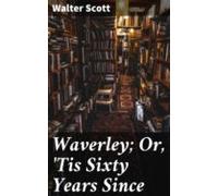 Waverley; Or Tis Sixty Years Since (ebook)