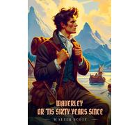 WAVERLEY OR 'TIS SIXTY YEARS SINCE: Illustrated Edition