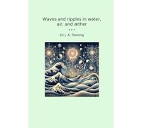 Waves and ripples in water, air, and æther (Classic Books)