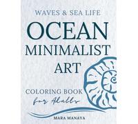 Waves and Sea Life: Minimalist Art Coloring Book for Adults: Simple and Easy Ocean-Inspired Abstract Designs for Relaxation, Stress Relief and Creativity (Harmony with Nature Art Series)