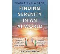 Waves and Words: Finding Serenity in an AI World: A Journey Through Sound, Poetry, and Digital Harmony (Serenity and AI series)