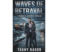 Waves of Betrayal: A Billionaire Romantic Suspense Crime Thriller: 4 (The Shadowed Hearts Series: Global Romantic Thrillers & Dark Romance Suspense Collection)