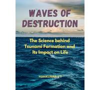 Waves of Destruction: The Science behind Tsunami Formation and Its Impact on Life