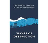 Waves of Destruction: The Sumatra Quake and Global Tsunami Response