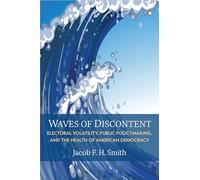 Waves of Discontent: Electoral Volatility, Public Policymaking, and the Health of American Democracy (Legislative Politics and Policy Making)