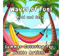 Waves of fun! Summer Coloring for Little Artists, bold and easy, Summer Coloring Book for Kids Ages 3-5: Easy Vacation, Beach, and Camping Activity ... Outline Pages for Toddlers and Preschoolers