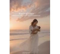 Waves of Grace: Embracing the Sacred Journey of Postpartum Motherhood