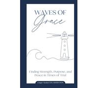 Waves of Grace: Finding Strength, Purpose, and Peace in Times of Trial