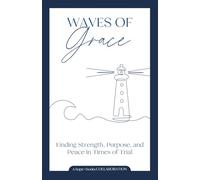 Waves of Grace: Finding Strength, Purpose, and Peace in Times of Trial