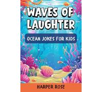 Waves of Laughter: A Funny Marine Life Joke Book for Children: 200 Hilarious Marine Life and Ocean Jokes for Young Readers | Perfect for Family Fun Time