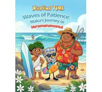 Waves of Patience Maka's Journey to Ho'omanawanui (Kolohe Time)