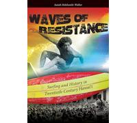 Waves of Resistance: Surfing and History in Twentieth-Century Hawai'i