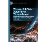 Waves of Sub-State Autonomy in Western Europe: Territorial Mobilisation and Restructuring in Belgium, Spain and the United Kingdom (Comparative Territorial Politics)