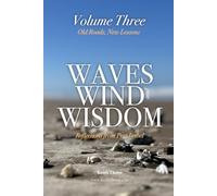 Waves, Wind, and Wisdom: Volume Three - Old Roads, New Lessons: Reflections on Belonging, Letting Go, and Coming Home to Yourself