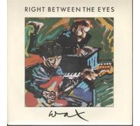WAX - RIGHT BETWEEN THE EYES 7 INCH (7" VINYL 45) UK RCA 1986
