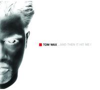 Wax,Tom - ...and Then It Hit Me!