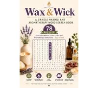 Wax & Wick - A Candle Making and Aromatherapy Word Search Book: 78 Puzzles for Candle Makers, Scent Lovers and Aromatherapy Enthusiasts - Easy to Hard