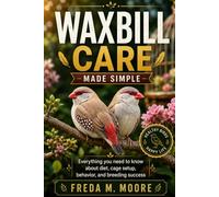 WAXBILL CARE Made simple: Everything you need to know about diet, cage setup, behavior, and breeding success