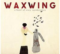 Waxwing - A Bowl Of Sixty Taxidermists