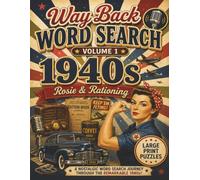 Way Back Word Search: The 1940s: Rosie & Rationing - Large-Print Nostalgia Puzzles for Adults & Seniors