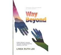 Way Beyond: A Birth Mother's Journey Through Teenage Pregnancy, Adoption, and Faith