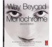 Way Beyond Monochrome 2e: Advanced Techniques for Traditional Black & White Photography including digital negatives and hybrid printing by Ralph W. Lambrecht (2010-09-24)