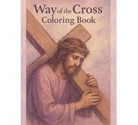 Way of the Cross. Coloring Book.: Stations of the Cross Coloring Book for Prayer and Meditation: 60 Pages of Biblical Reflection, Christian Devotion, ... to Prevent Bleed-Through, Stress Relief