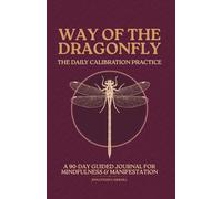 Way of the Dragonfly: The Daily Calibration Practice | A 90-Day Guided Journal for Mindfulness & Manifestation