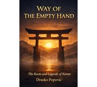 WAY OF THE EMPTY HAND: Roots and legends of karate