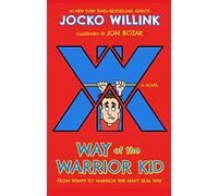 Way of the Warrior Kid: From Wimpy to Warrior the Navy Seal Way