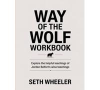 Way of the Wolf Workbook: Explore the helpful teachings of Jordan Belfort's wise teachings