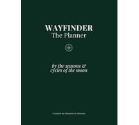 Wayfinder: The Seasonal Planner: a yearly guide to take action on your life vision