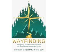 Wayfinding: Navigating Your Personal Evolution and Professional Growth Mountains