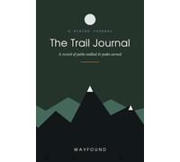 Wayfound The Trail Journal: A Hiking Logbook to Record 50+ Trails, Track Your Miles & Map the Peaks Ahead