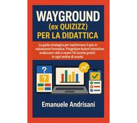 WAYGROUND (EX QUIZIZZ) PER LA DIDATTICA: La guida strategica per trasformare il quiz in valutazione formativa. Progettare lezioni interattive, ... Attiva con il Digitale: Le Guide Strategiche)