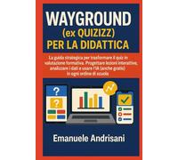WAYGROUND (EX QUIZIZZ) PER LA DIDATTICA: La guida strategica per trasformare il quiz in valutazione formativa. Progettare lezioni interattive, ... Attiva con il Digitale: Le Guide Strategiche)