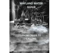Wayland Water Guild: From Crisis to Calling (Wayland Water Guild Publications)