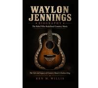 WAYLON JENNINGS BIOGRAPHY: The Rebel Who Redefined Country Music The Life and Legacy of Country Music’s Outlaw King