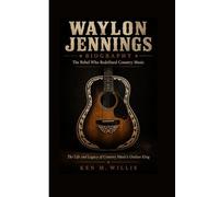 WAYLON JENNINGS BIOGRAPHY: The Rebel Who Redefined Country Music The Life and Legacy of Country Music’s Outlaw King