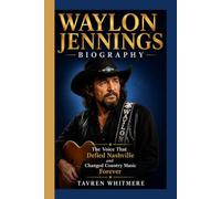 WAYLON JENNINGS BIOGRAPHY: The Voice That Defied Nashville and Changed Country Music Forever