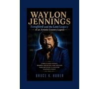 WAYLON JENNINGS: Songbird and the Lost Legacy of an Artistic Country Legend - Unreleased Songs, Hidden Archives, and the Son Who Revived a Country Legend’s Voice.