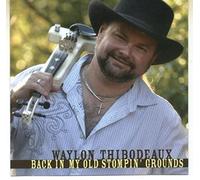 Waylon Thibodeaux - Back In My Old Stompin' Grounds