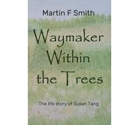 Waymaker Within The Trees: The life story of Susan Tang