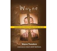 Wayne: An Abused Child's Story of Courage, Survival, and Hope