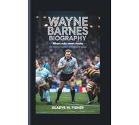 WAYNE BARNES BIOGRAPHY: Where Rules Meet Rivalry - The Story of Rugby’s Unshakable Judge