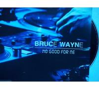 Wayne, Bruce - No Good for Me