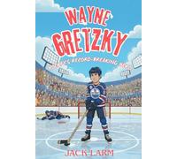 WAYNE GRETZKY: HOCKEY’S RECORD-BREAKING HERO: The Inspiring Journey of The Great One from a Small Town Dreamer to Hockey Legend